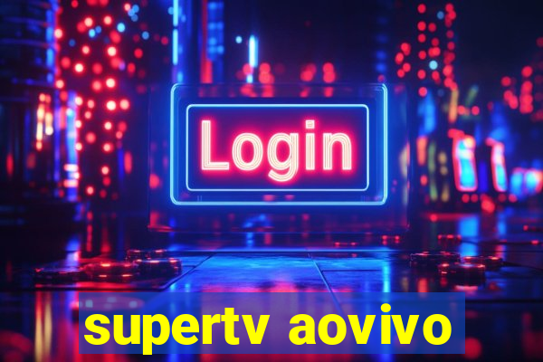 supertv aovivo